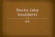 Rocks (aka boulders) Ch 6