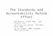 The Standards and Accountability Reform Effort Key Efforts: “Goals 2000,” Pres. Clinton, 1997 “No Child Left Behind,” President Bush, 2000 Up for renewal,