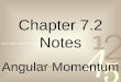 Chapter 7.2 Notes Angular Momentum