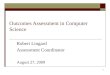 Outcomes Assessment in Computer Science Robert Lingard Assessment Coordinator August 27, 2009 1