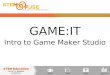 GAME:IT Intro to Game Maker Studio. GAME MAKER STUDIO  This course uses a program called Game Maker Studio  Game Maker Studio is an “open source” software