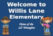 Welcome to Willis Lane Elementary Home of the Lil’ Wranglers