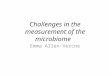 Challenges in the measurement of the microbiome Emma Allen-Vercoe