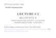 LECTURE # 2 RELATIVITY II NEWTONIAN RELATIVITY- GALILEAN TRANSFORMATIONS - EINSTEIN PHYS 420-SPRING 2006 Dennis Papadopoulos Acknowledge contributions