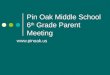 Pin Oak Middle School 6 th Grade Parent Meeting 
