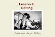 Lesson 4: Editing Professor Aaron Baker