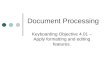 Document Processing Keyboarding Objective 4.01 – Apply formatting and editing features