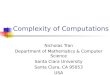 Complexity of Computations Nicholas Tran Department of Mathematics & Computer Science Santa Clara University Santa Clara, CA 95053 USA
