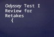 { Odyssey Test I Review for Retakes.   Period of forced absence from one’s country exile