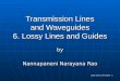 Lossy Lines and Guides - 1 Transmission Lines and Waveguides 6. Lossy Lines and Guides by Nannapaneni Narayana Rao