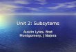 Unit 2: Subsytems Austin Lyles, Bret Montgomery, J Najera