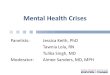 Panelists: Jessica Keith, PhD Tawnia Lola, RN Tulika Singh, MD Moderator:Aimee Sanders, MD, MPH Mental Health Crises