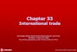 © The McGraw-Hill Companies, 2005 Chapter 33 International trade David Begg, Stanley Fischer and Rudiger Dornbusch, Economics, 8th Edition, McGraw-Hill,