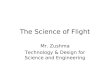 The Science of Flight Mr. Zushma Technology & Design for Science and Engineering