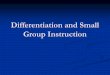 Differentiation and Small Group Instruction. Data-Based Decision Making Planning the content of daily instruction based on frequent, ongoing assessment