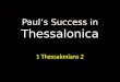 Paul’s Success in Thessalonica 1 Thessalonians 2