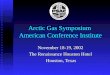 Arctic Gas Symposium American Conference Institute November 18-19, 2002 The Renaissance Houston Hotel Houston, Texas Houston, Texas