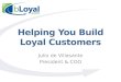 Helping You Build Loyal Customers Julio de Villasante President & COO