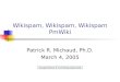 Wikispam, Wikispam, Wikispam PmWiki Patrick R. Michaud, Ph.D. March 4, 2005