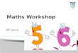 Mr Dave.  Find out how to help your child with Maths calculations  Understand how children use and apply their knowledge in Maths  New assessment procedures