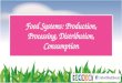 Food Systems: Production, Processing, Distribution, Consumption