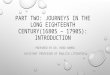 PART TWO: JOURNEYS IN THE LONG EIGHTEENTH CENTURY(1680S – 1790S): INTRODUCTION PREPARED BY DR. HEND HAMED ASSISTANT PROFESSOR OF ENGLISH LITERATRE
