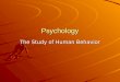 Psychology The Study of Human Behavior. Purpose of Psychology -To describe behavior - To predict behavior - To change behavior