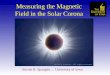 Measuring the Magnetic Field in the Solar Corona Steven R. Spangler… University of Iowa