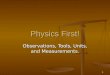 1 Physics First! Observations, Tools, Units, and Measurements