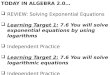TODAY IN ALGEBRA 2.0…  REVIEW: Solving Exponential Equations  Learning Target 1: 7.6 You will solve exponential equations by using logarithms  Independent