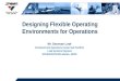 Designing Flexible Operating Environments for Operations Mr. Donovan Lusk Command and Operations Center Sub Portfolio Lead Systems Engineer SPAWARSYSCEN