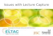Issues with Lecture Capture Developed by Amanda Hardy and Juliet Hinrichsen for