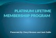 Presented By Cheryl Brenner and Jack Duffie. Platinum Web Page Explaining Platinum Membership Explain Platinum Benefits Pictures of Platinum Events Make