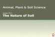 Animal, Plant & Soil Science Lesson D1-1 The Nature of Soil