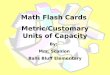 Math Flash Cards Metric/Customary Units of Capacity By: Mrs. Scanlon Balls Bluff Elementary