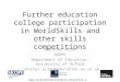 Further education college participation in WorldSkills and other skills competitions Jennifer Allen SKOPE Department of Education, University of Oxford