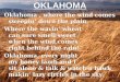 OKLAHOMA Oklahoma , where the wind comes sweepin’ down the plain, Where the wavin’ wheat can sure smell sweet when the wind comes right behind the rain!