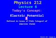 Physics 212 Lecture 6, Slide 1 Physics 212 Lecture 6 Today's Concept: Electric Potential Defined in terms of Path Integral of Electric Field