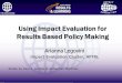Impact Evaluation Using Impact Evaluation for Results Based Policy Making Arianna Legovini Impact Evaluation Cluster, AFTRL Slides by Paul J. Gertler &