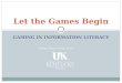 Let the Games Begin Debbie Sharp and Sue Smith GAMING IN INFORMATION LITERACY