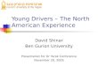 Young Drivers – The North American Experience David Shinar Ben Gurion University Presentation for Or Yarok Conference November 20, 2005