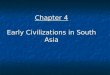 Chapter 4 Early Civilizations in South Asia. Geography of South Asia Geographic Diversity --> Cultural Diversity Himalayan Mountains Himalayan Mountains