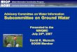 Advisory Committee on Water Information Subcommittee on Ground Water Presented to the NWQMC July 24 th, 2007 David R. Wunsch SOGW Member