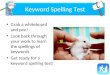 Keyword Spelling Test Grab a whiteboard and pen! Look back through your work to learn the spellings of keywords Get ready for a keyword spelling test!
