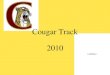 Cougar Track 2010. Coaches Jon Gilmer - Head coach, Sprinters, Hurdles Jason Just - Long/Triple Jump, Sprinters Milan Mader - 800, 1600, 3200 Rick Ringeisen