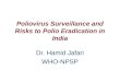 Poliovirus Surveillance and Risks to Polio Eradication in India Dr. Hamid Jafari WHO-NPSP