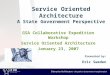 Enterprise Architecture - the path to Government Transformation Service Oriented Architecture A State Government Perspective GSA Collaborative Expedition