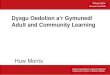 Dysgu Oedolion a’r Gymuned/ Adult and Community Learning Huw Morris