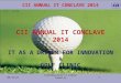 CII ANNUAL IT CONCLAVE 2014 2/1/2016Confederation of Indian Industry DATE: 19 February 2014 VENUE: Hotel Royal Orchid TIME: 0900 Hrs Old Airport Road,