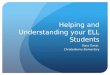 Helping and Understanding your ELL Students Dana Turner Christenberry Elementary